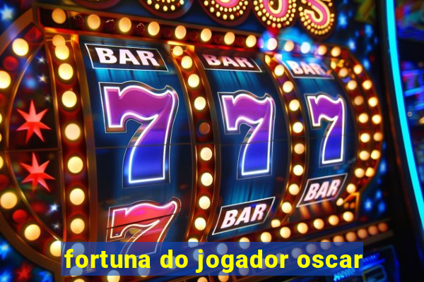 fortuna do jogador oscar